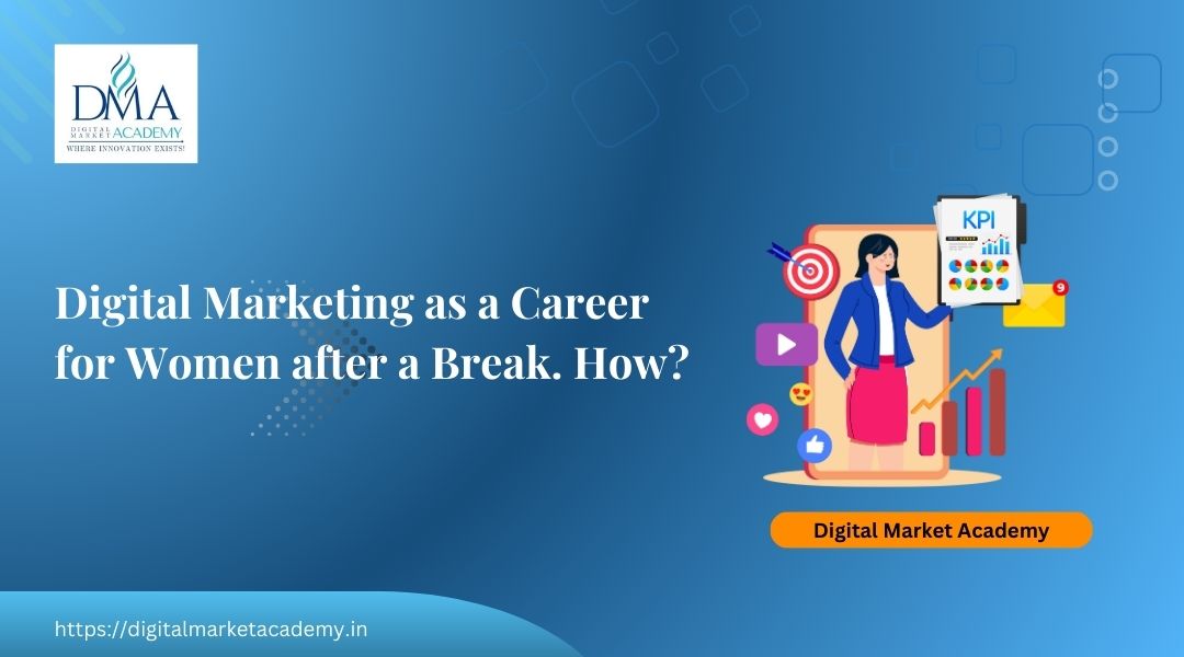 Digital Marketing as a Career for Women after a Break
