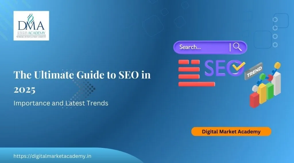 The Ultimate Guide to SEO in 2025 Importance and Latest Trends