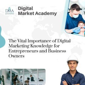 The Vital Importance of Digital Marketing Knowledge for Entrepreneurs and Business Owners 2 Why Digital Marketing is Vital to Your Business