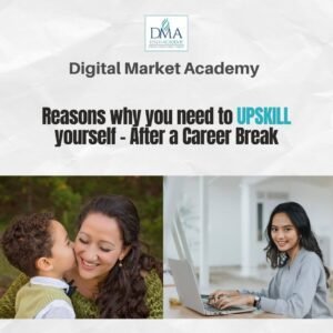 Why Upskill yourself with digital marketing after a career break 2 Your Ultimate Path to Career Revival and Growth