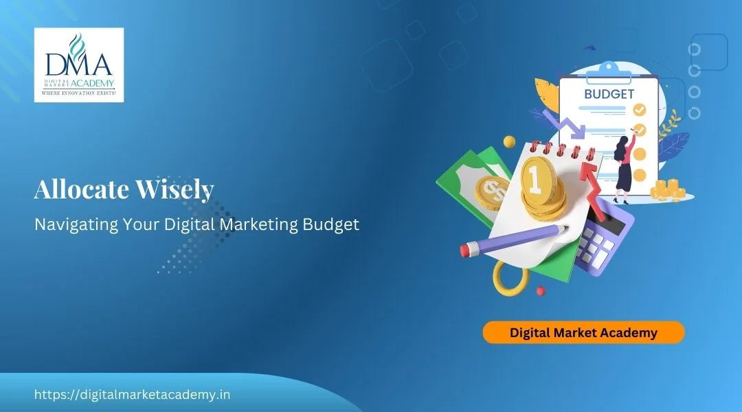 Allocate Wisely: Navigating Your Digital Marketing Budget