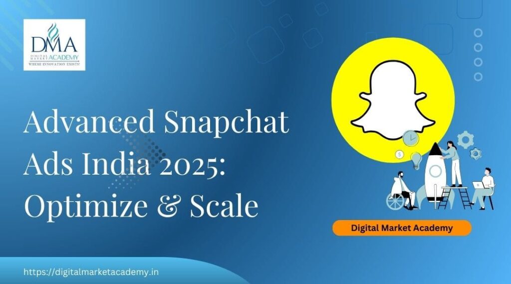 Advanced Snapchat Ads India 2025 Optimise and Scale