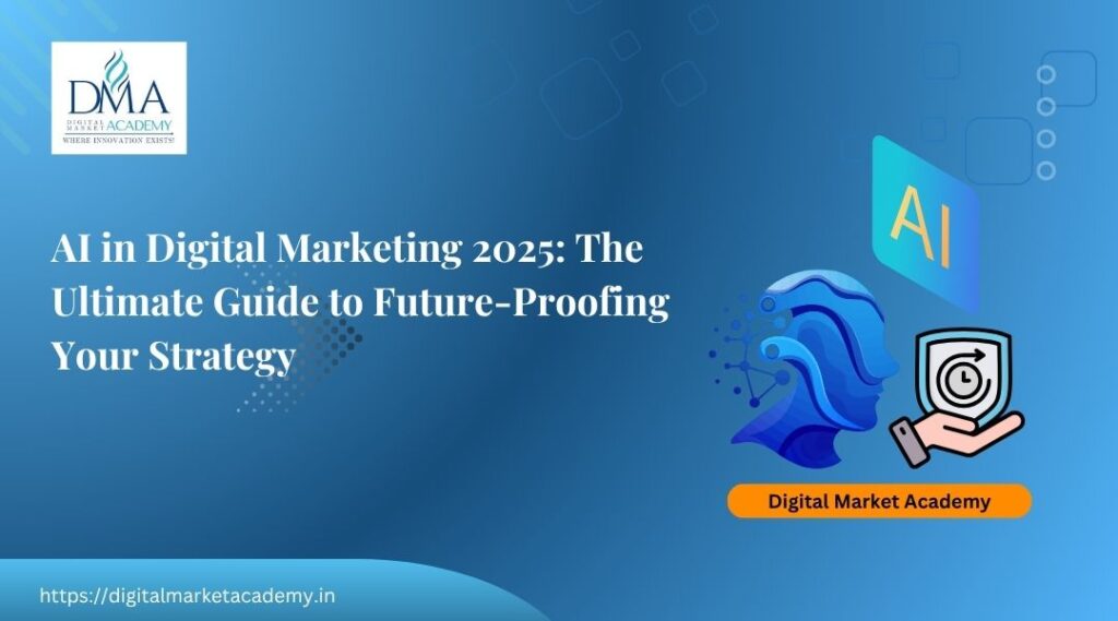 AI in Digital Marketing 2025 The Ultimate Guide to Future-Proofing Your Strategy
