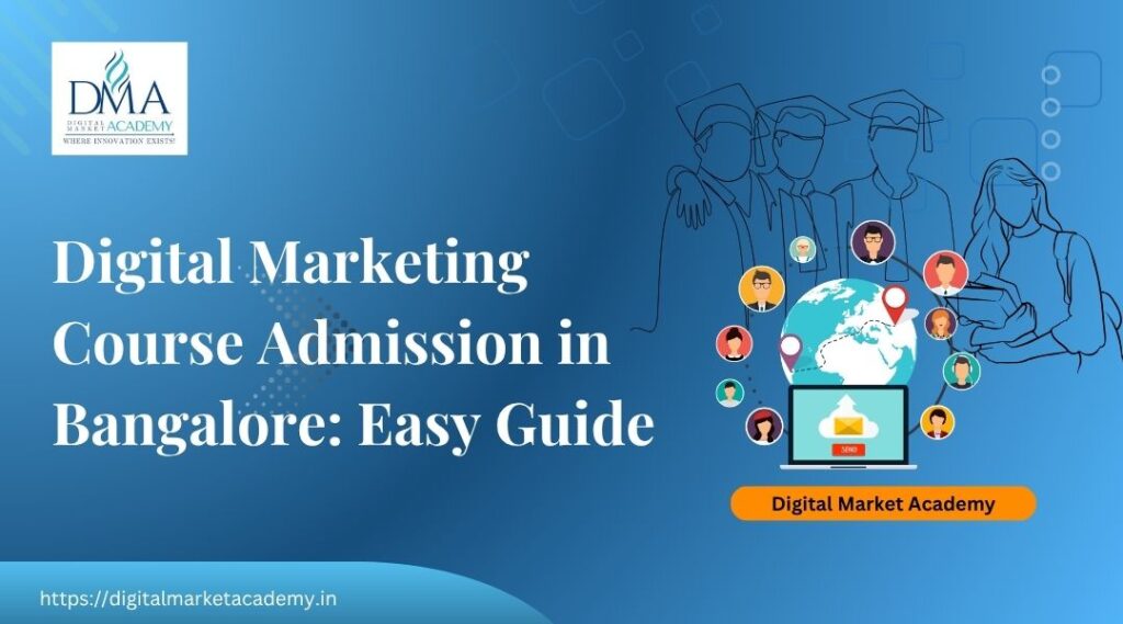 digital marketing course admission Bangalore, how to make it in easy steps