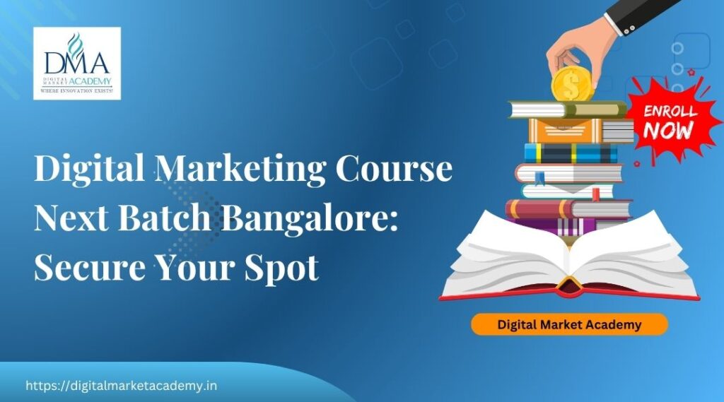 digital marketing course next batch Bangalore, join today and secure your spot