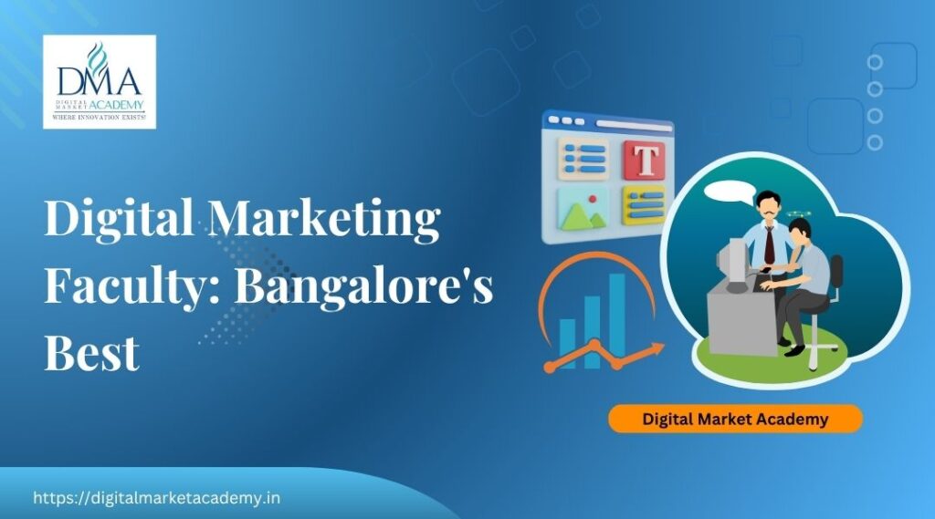 digital marketing faculty Bangalore, the best at Digital Market Academy