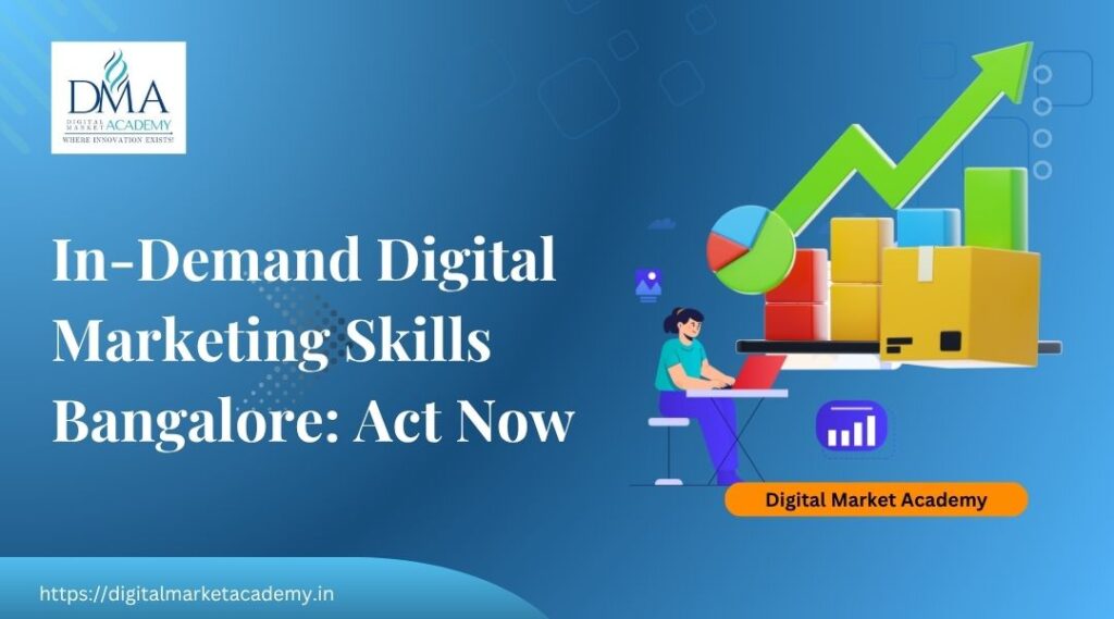 In-demand digital marketing skills Bangalore, don't think twice, Act Now.