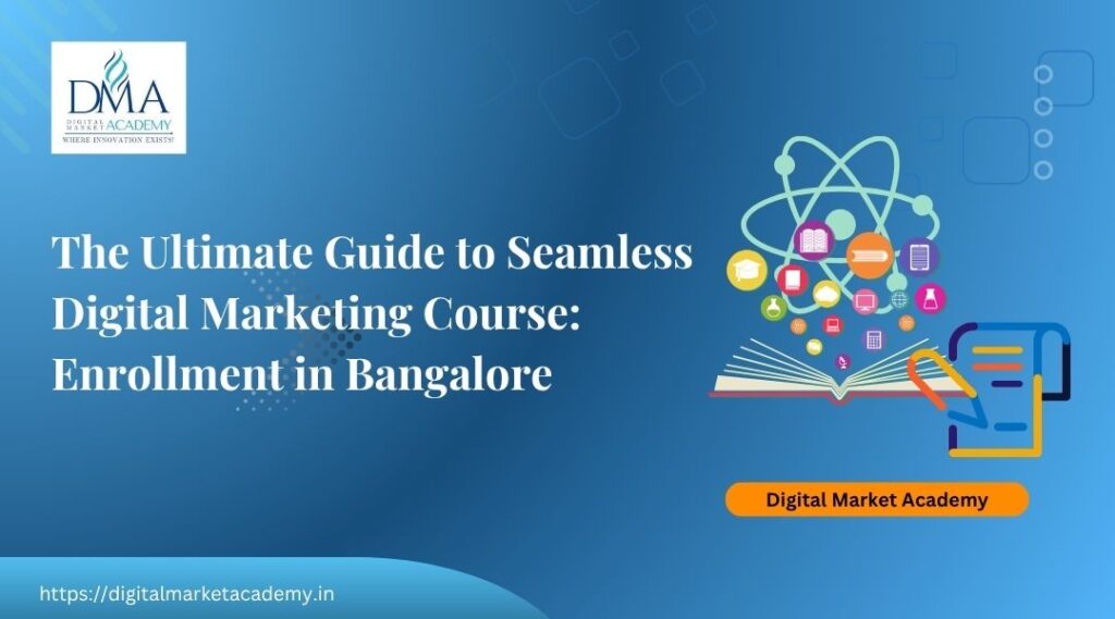 the ultimate guide to seamless digital marketing courses and enrollment process.