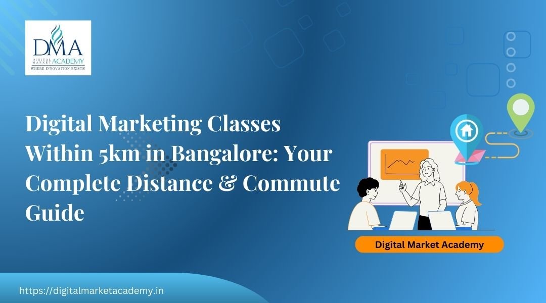 Digital marketing classes within 5km Bangalore – nearest training guide