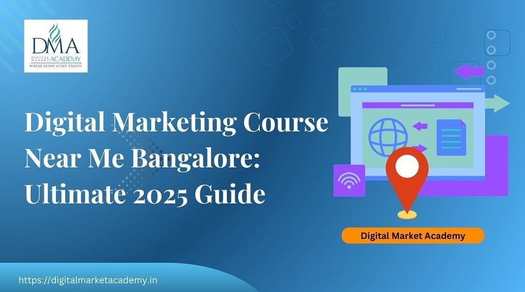 Digital marketing course near me Bangalore – 2025 complete guide