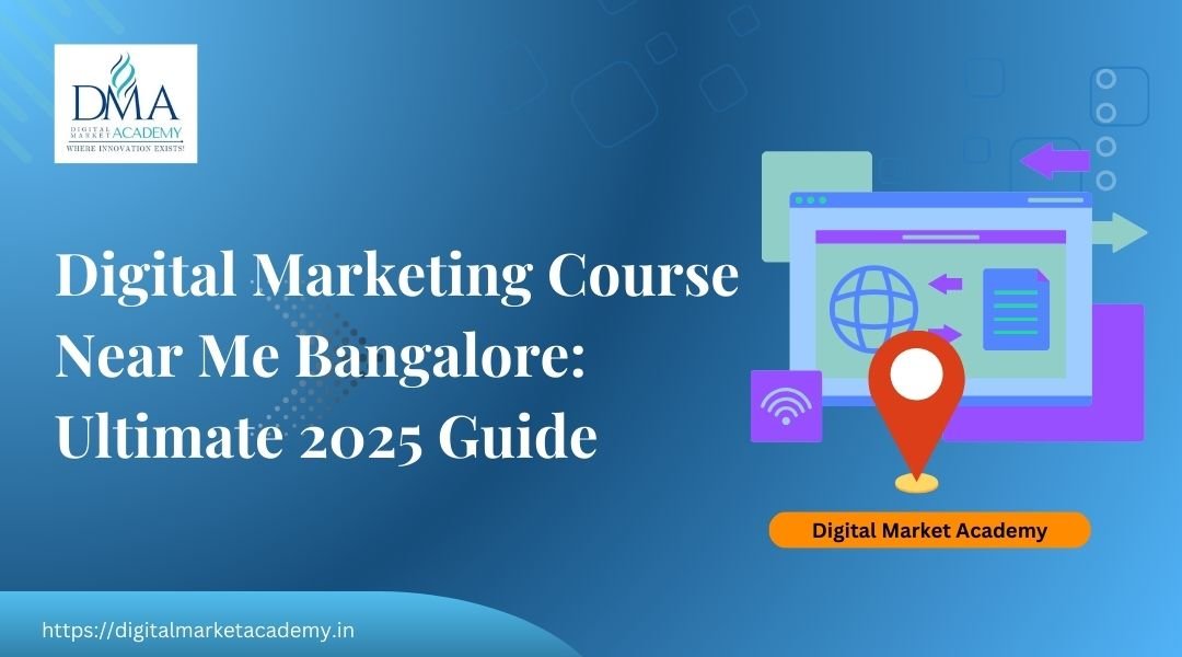 Digital marketing course near me Bangalore – 2025 complete guide