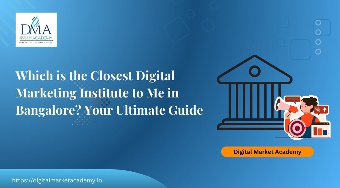 Closest digital marketing institute near me Bangalore – best 2025 guide