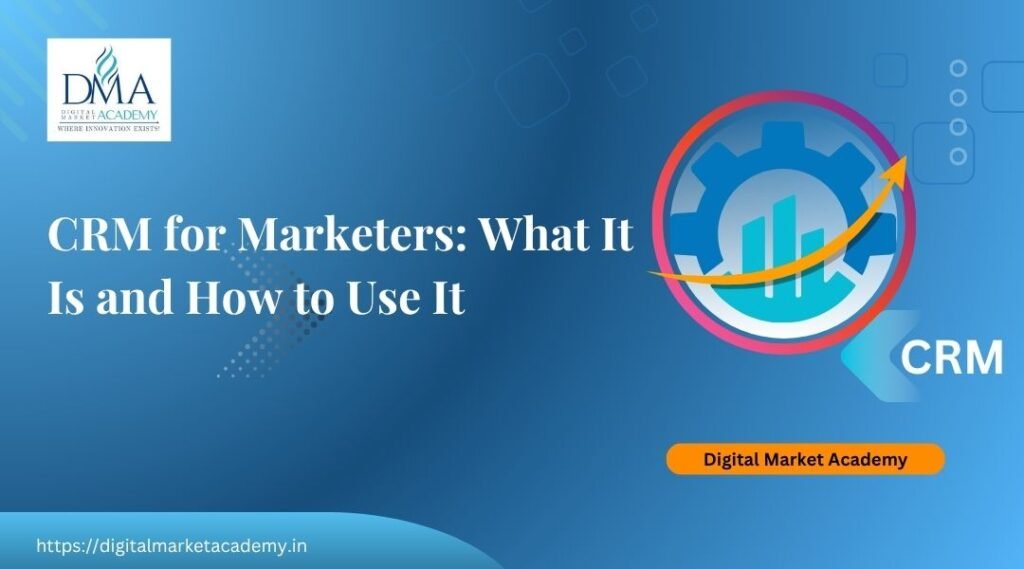 CRM for marketers explained by Digital Market Academy