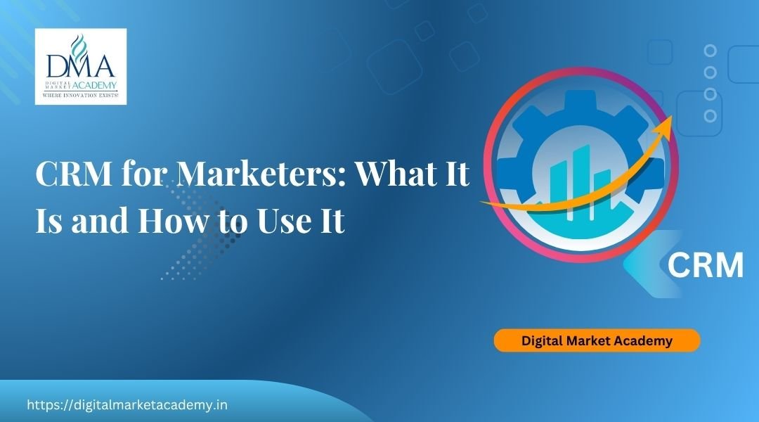 CRM for marketers explained by Digital Market Academy