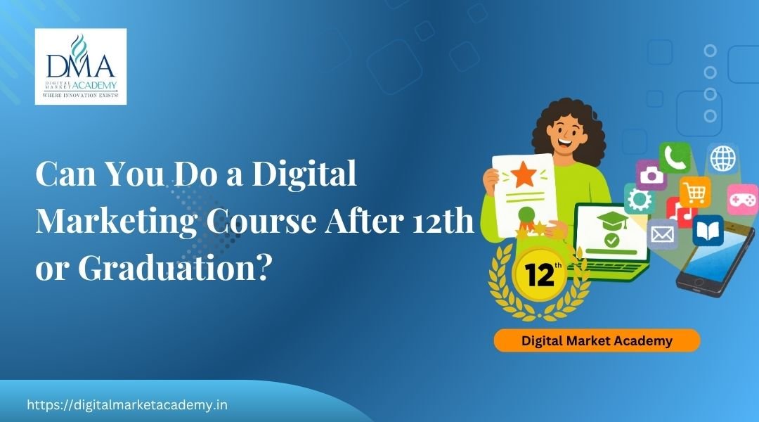 Digital marketing course after 12th and graduation guide by Digital Market Academy
