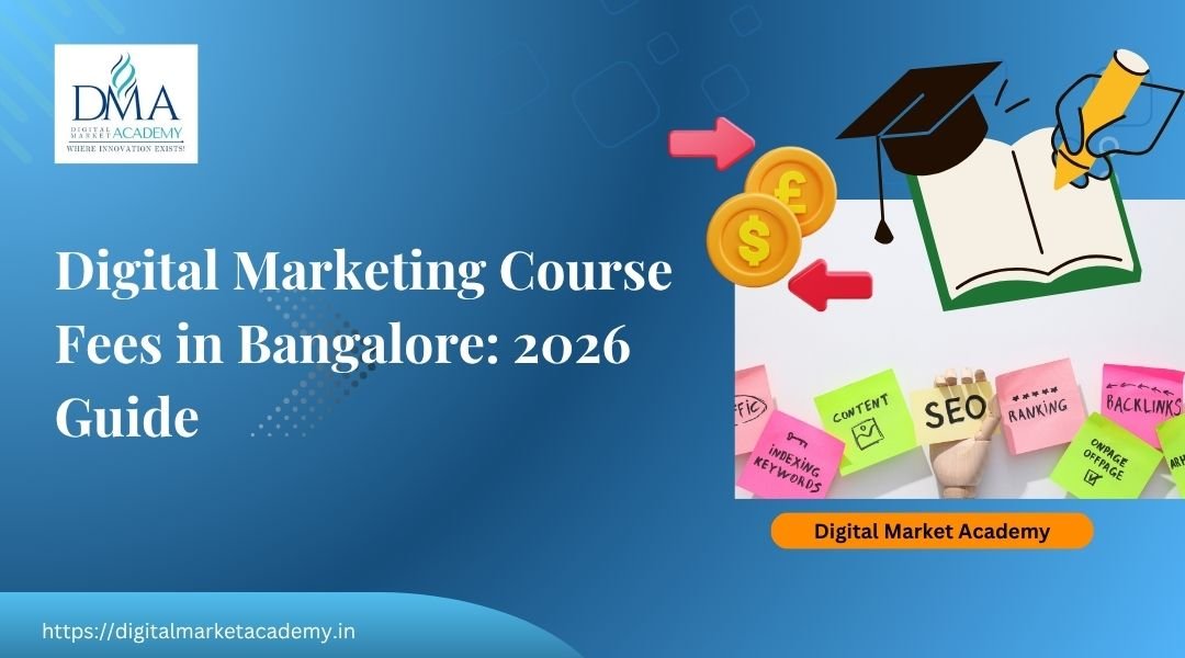 Digital marketing course fees in Bangalore 2026 guide by Digital Market Academy