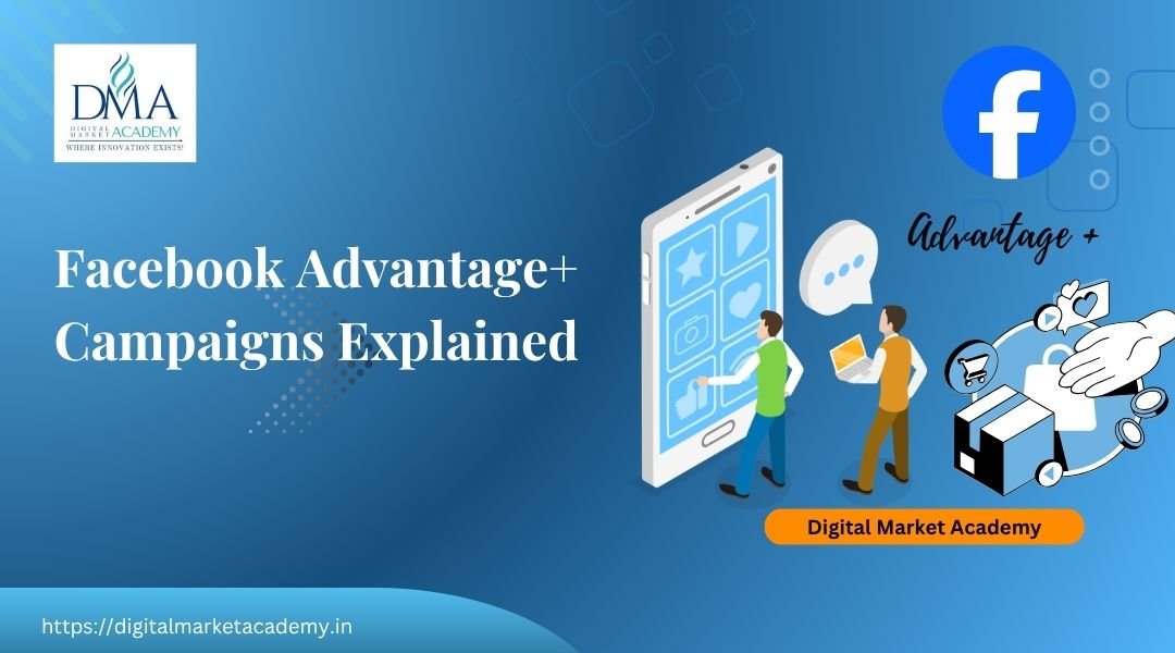 Facebook Advantage+ campaigns explained by Digital Market Academy