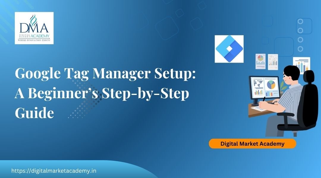 Google Tag Manager setup guide for beginners by Digital Market Academy