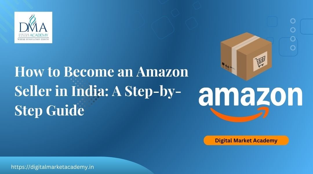 How to become an Amazon seller in India guide by Digital Market Academy