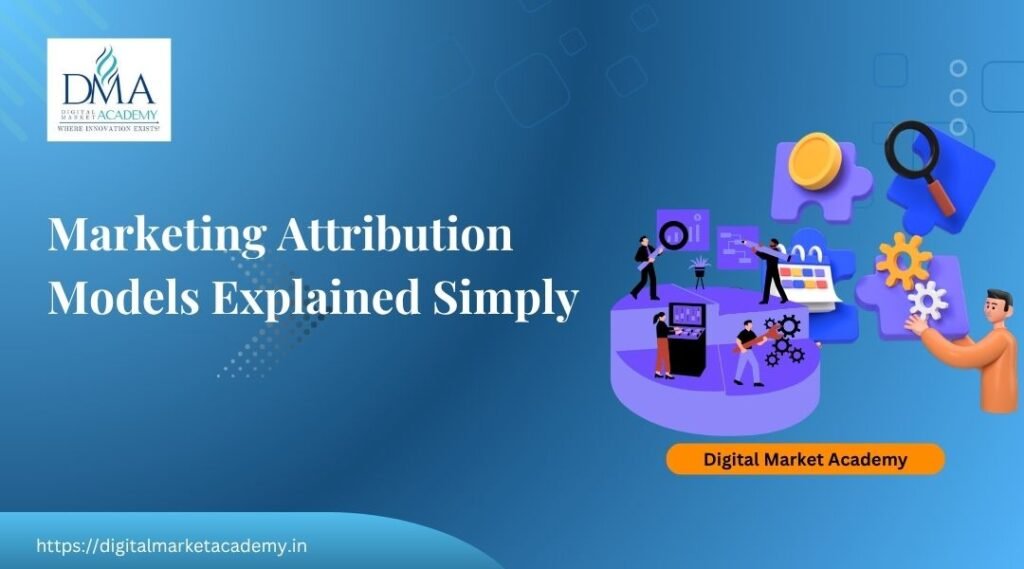 Marketing attribution models explained by Digital Market Academy