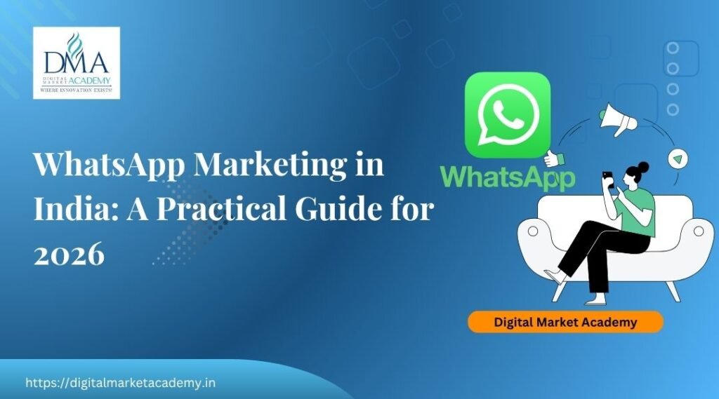 WhatsApp marketing in India 2026 guide by Digital Market Academy covering Business API, broadcasts and click-to-WhatsApp ads