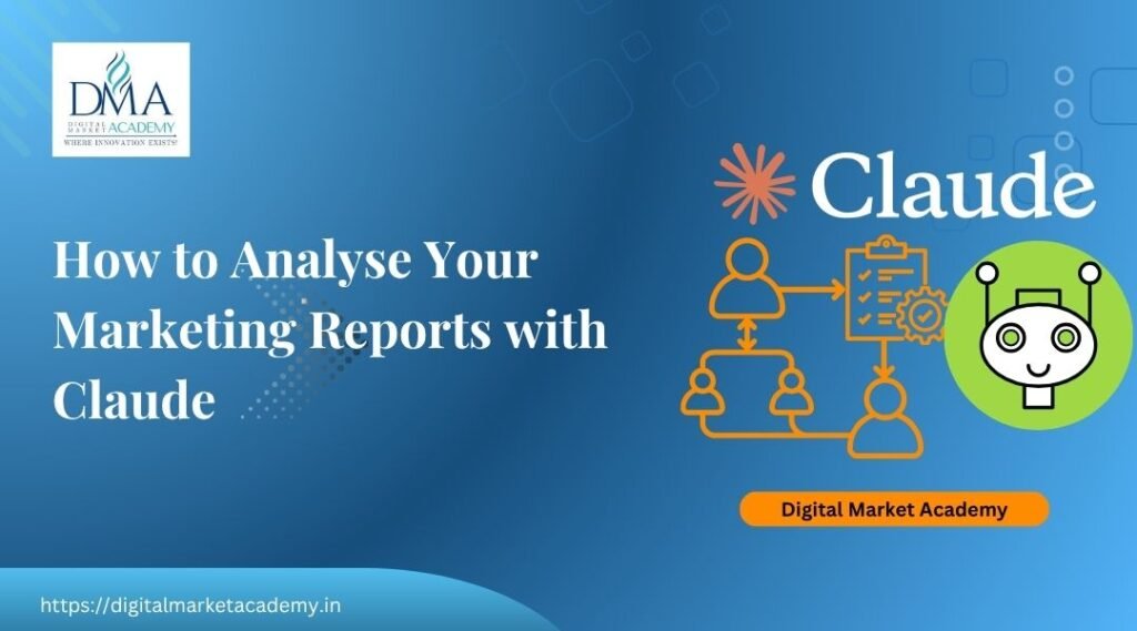 How to analyse marketing reports with Claude by Digital Market Academy