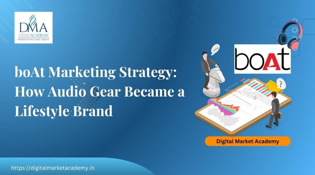 boAt marketing strategy case study by Digital Market Academy