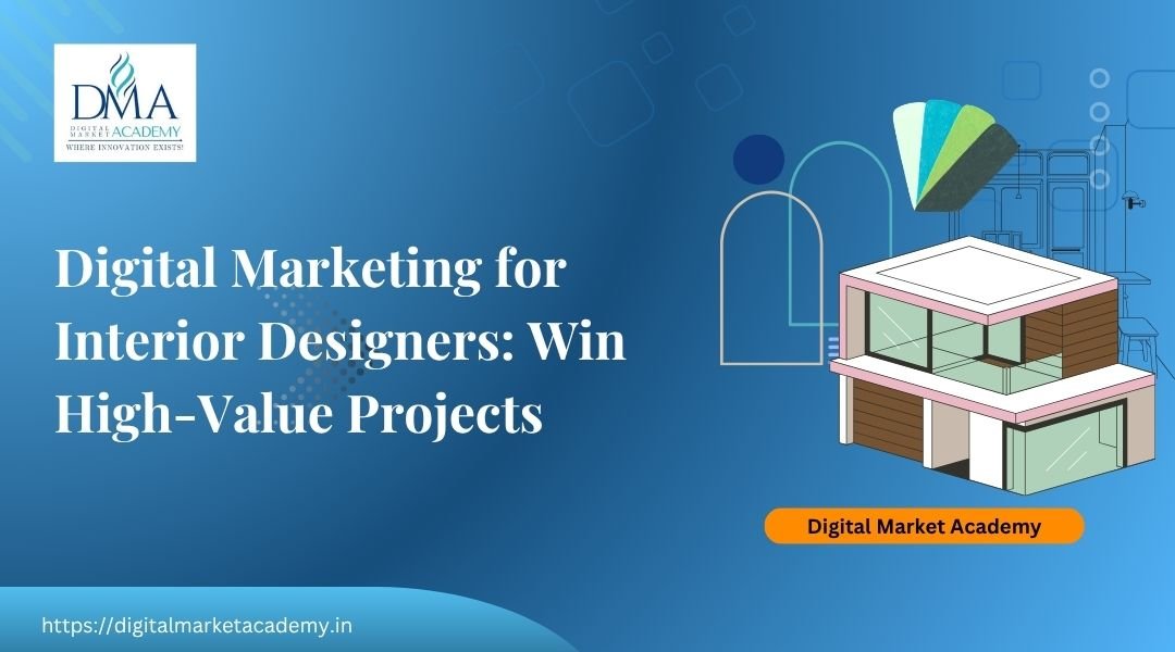 Digital marketing for interior designers in India guide by Digital Market Academy
