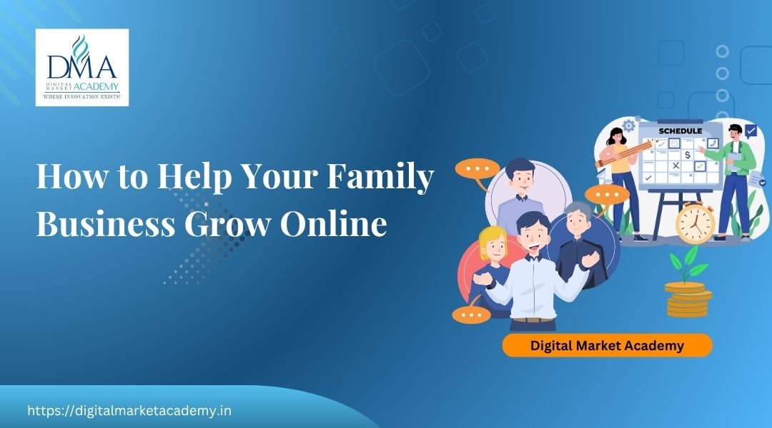 Help your family business grow online, guide by Digital Market Academy Bangalore