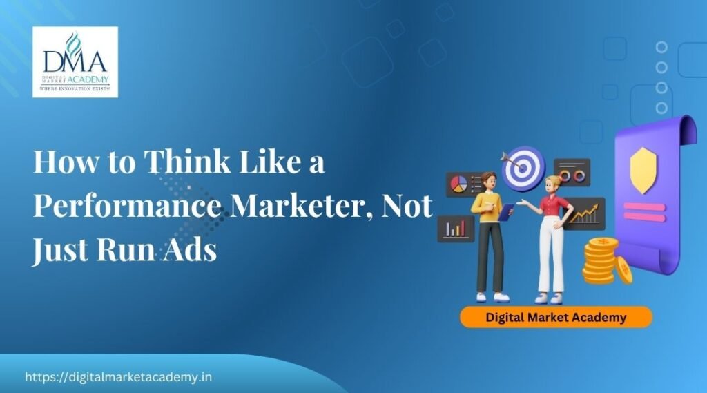 How to think like a performance marketer mindset guide by Digital Market Academy