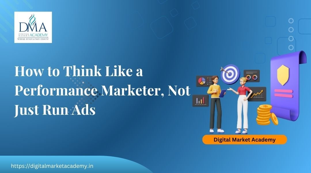 How to think like a performance marketer mindset guide by Digital Market Academy