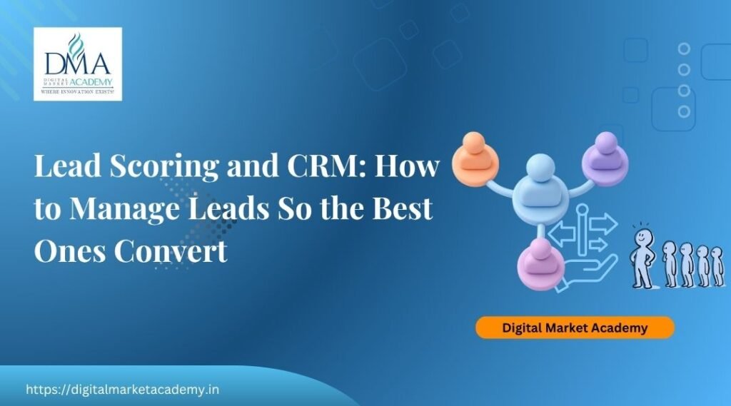 Lead scoring and CRM for lead management, guide by Digital Market Academy Bangalore