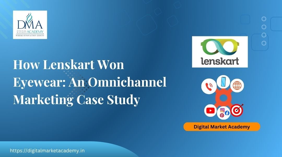 Lenskart omnichannel marketing strategy case study by Digital Market Academy