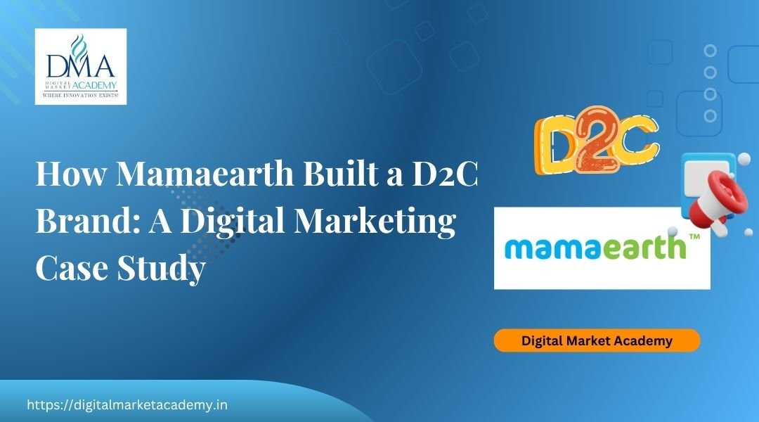Mamaearth D2C digital marketing strategy case study by Digital Market Academy