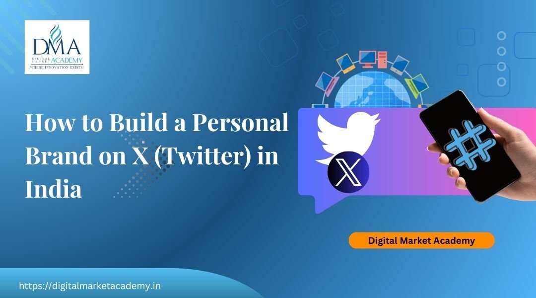 How to build a personal brand on X Twitter in India by Digital Market Academy