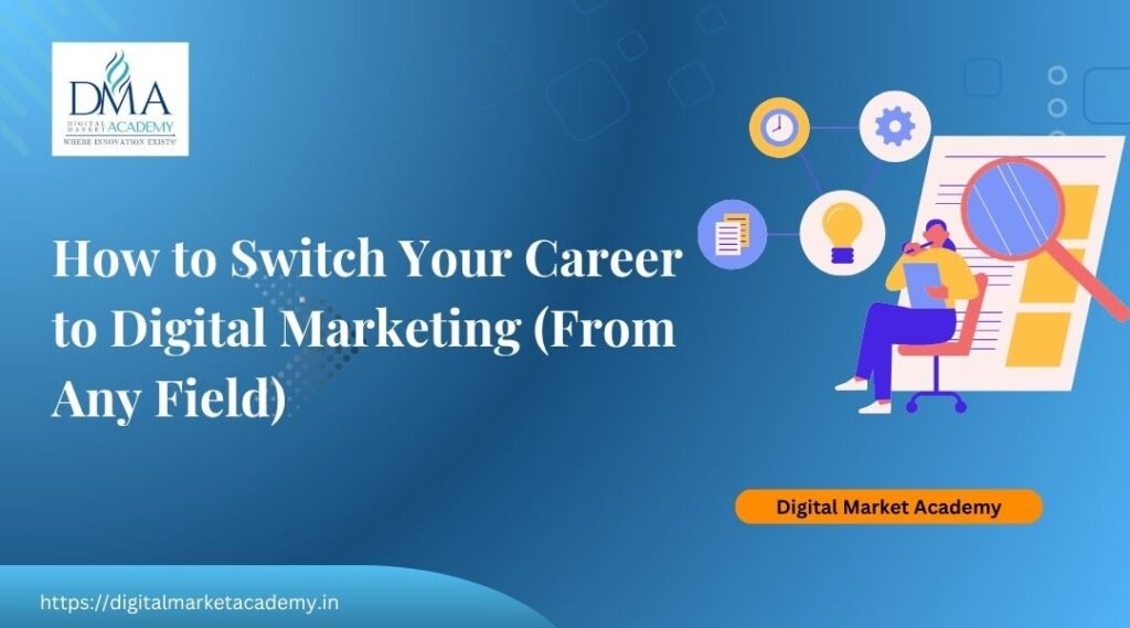 How to switch your career to digital marketing in India, guide by Digital Market Academy
