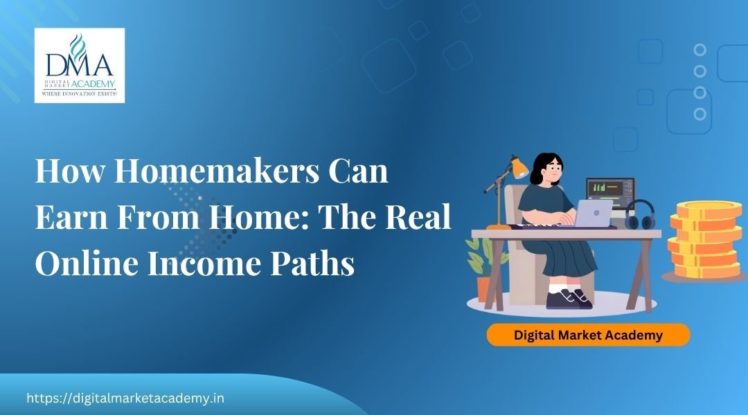Work from home income ideas for homemakers in India, guide by Digital Market Academy