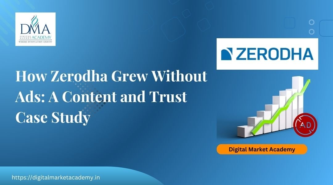 Zerodha zero-ad content and community marketing case study by Digital Market Academy